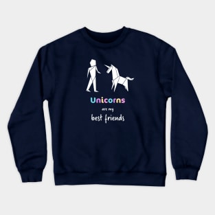 unicorns are my best friends Crewneck Sweatshirt